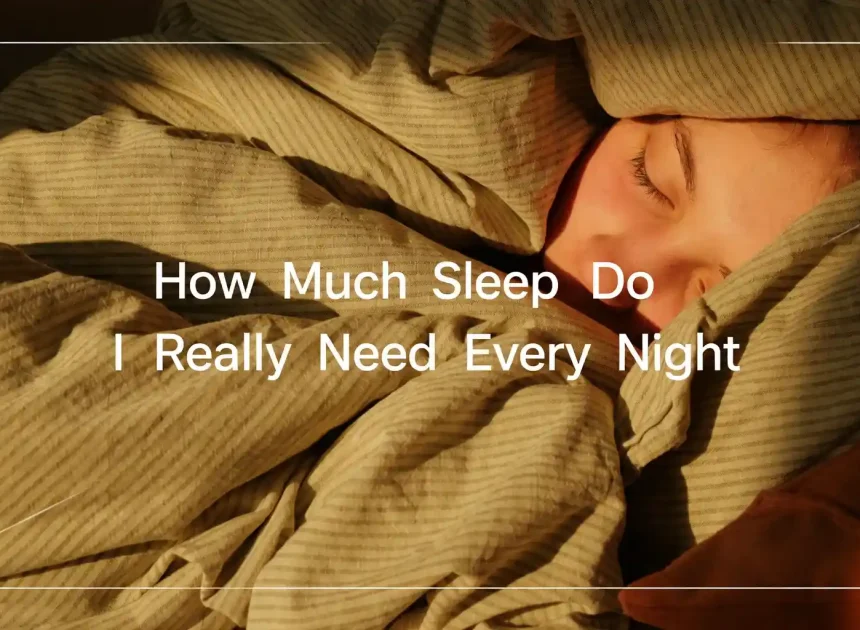 How Much Sleep Is Enough? The Truth About Sleep You Should Know