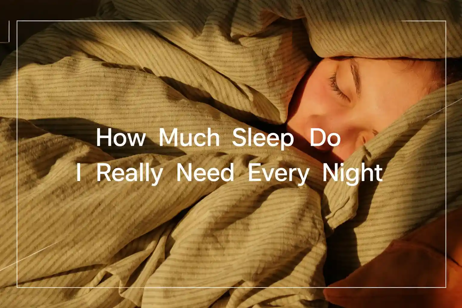 How Much Sleep Is Enough? The Truth About Sleep You Should Know